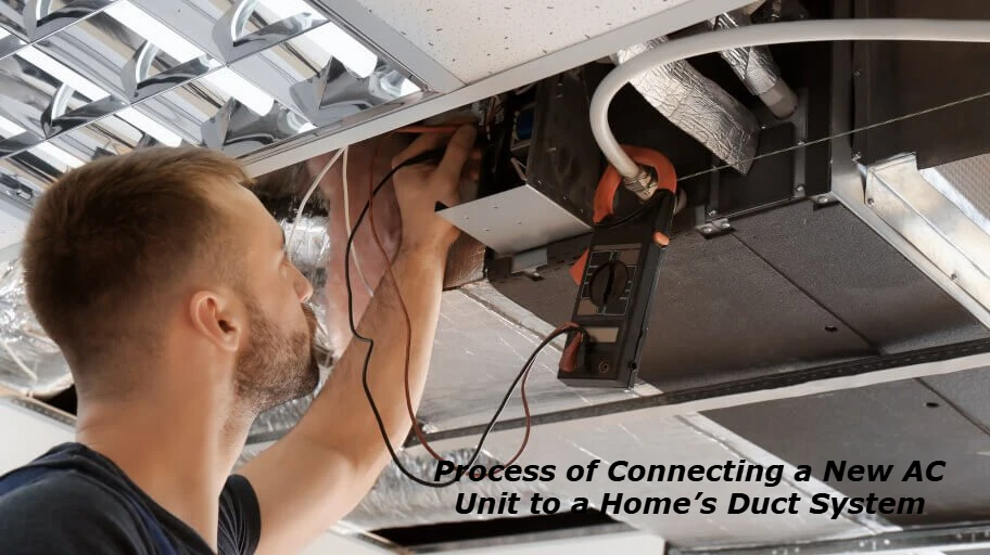 Process of Connecting a New AC Unit to a Home’s Duct System