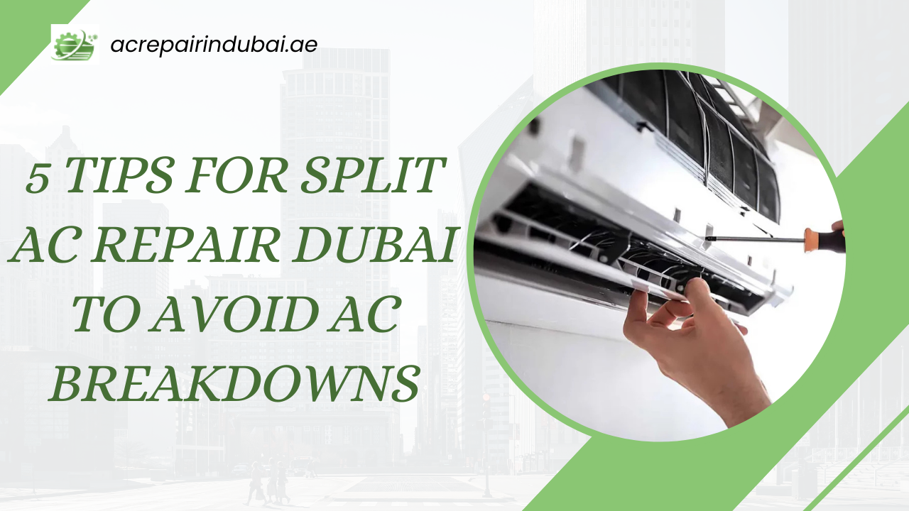 You are currently viewing 5 Tips for Split AC Repair Dubai to Avoid AC Breakdowns