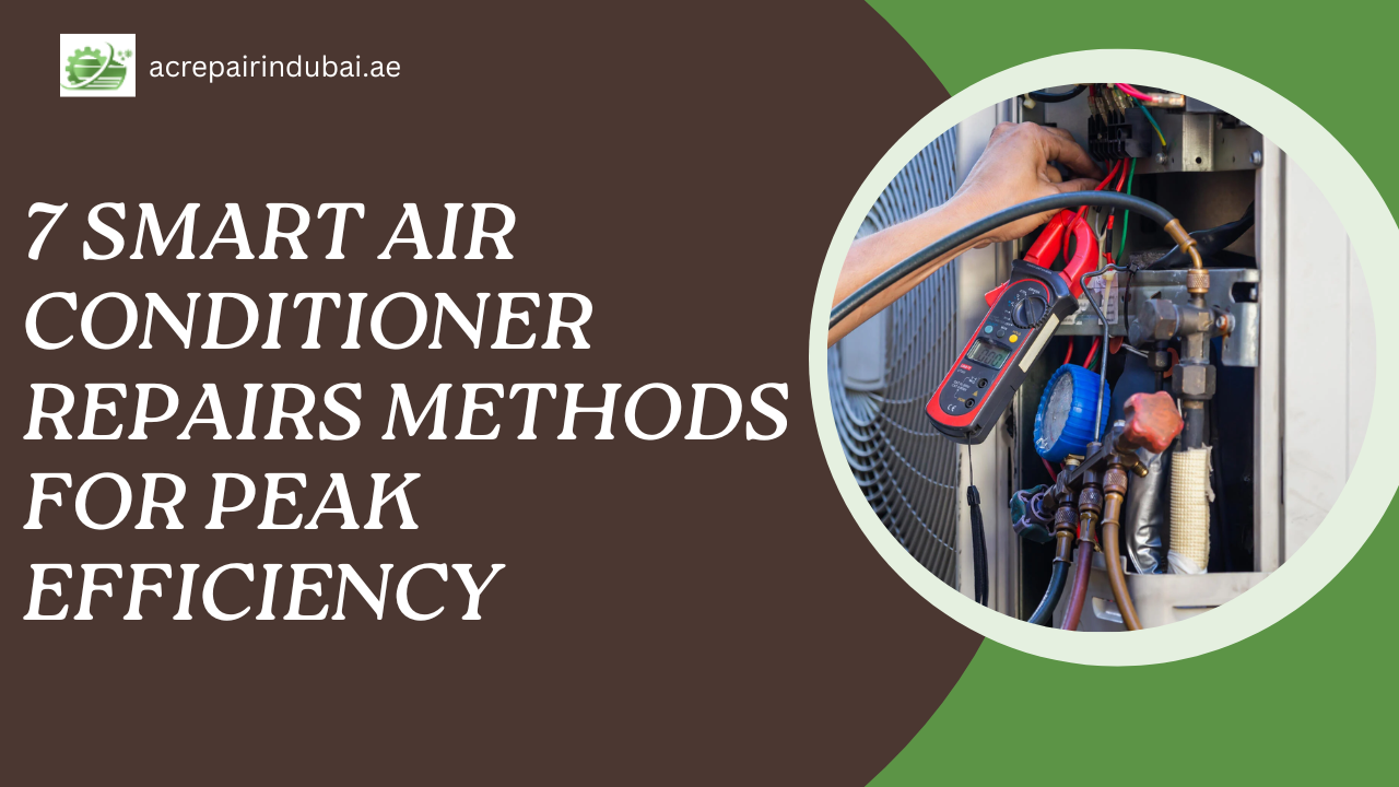 You are currently viewing 7 Smart Air Conditioner Repairs Methods for Peak Efficiency