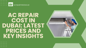AC Repair Cost in Dubai: Latest Prices and Key Insights