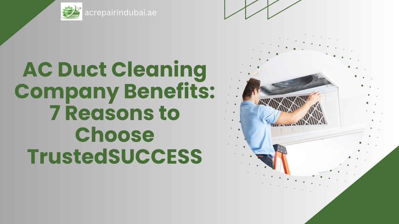 You are currently viewing AC Duct Cleaning Company Benefits: 7 Reasons to Choose Trusted