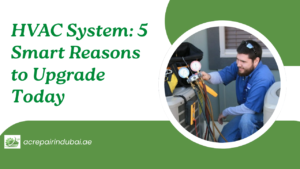 HVAC System: 5 Smart Reasons to Upgrade Today