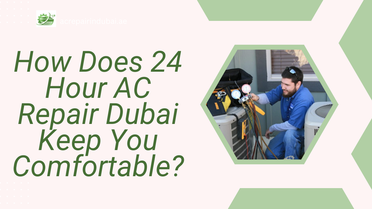 You are currently viewing How Does 24 Hour AC Repair Dubai Keep You Comfortable?