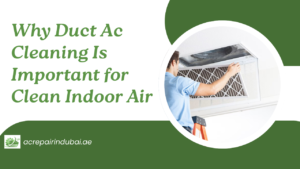 Why Duct Ac Cleaning Is Important for Clean Indoor Air