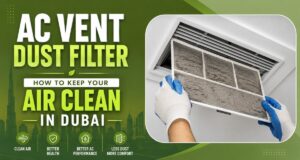 AC Vent Dust Filter – How to Keep Your Air Clean in Dubai